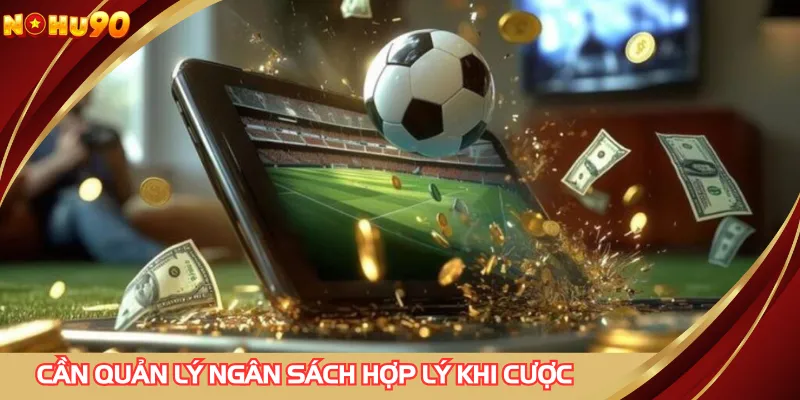 Cần quản lý ngân sách hợp lý khi cược