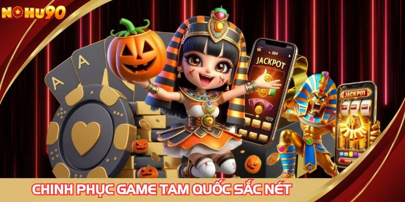 Chinh phục game tam quốc sắc nét