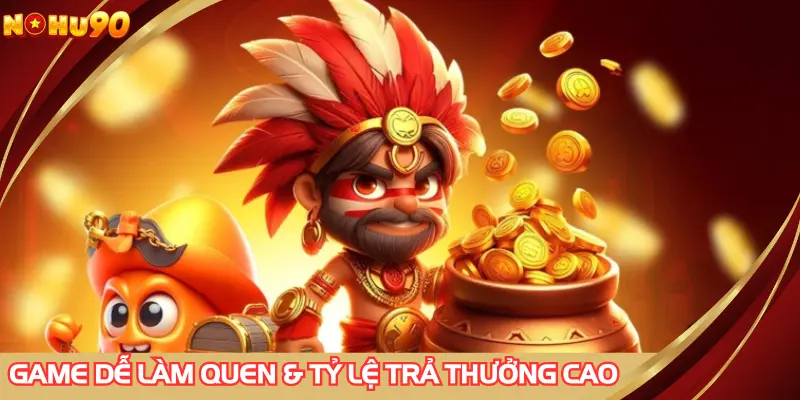 Game dễ làm quen và có tỷ lệ trả thưởng rất cao