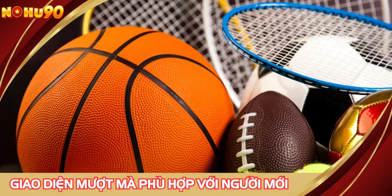 Giao diện mượt mà phù hợp với người mới