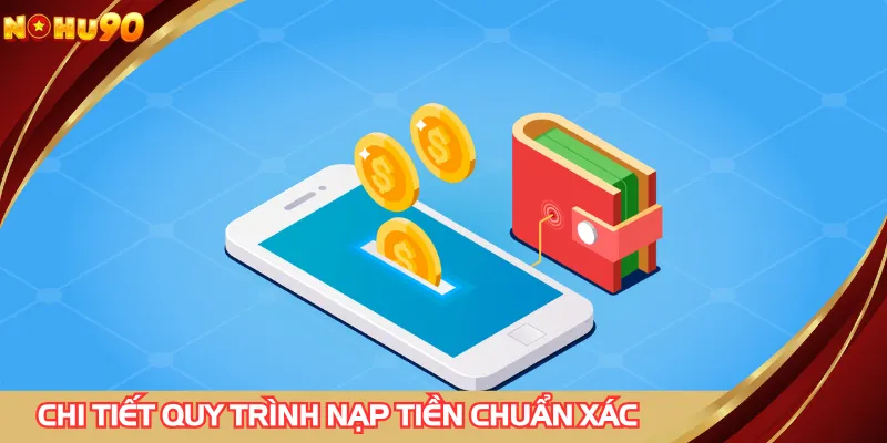 Hướng dẫn nạp tiền NOHU90 với quy trình dễ hiểu