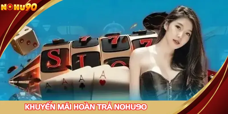 Khuyến mãi hoàn trả NOHU90