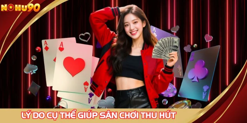 Lý do cụ thể giúp sân chơi thu hút