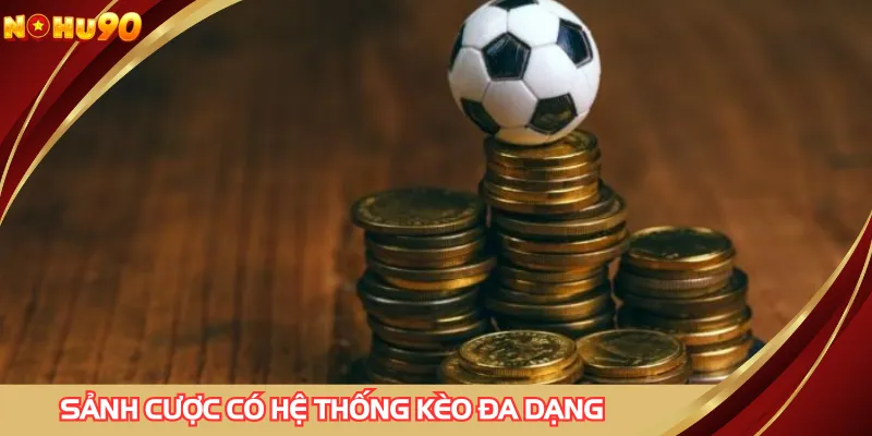 Sảnh cược có hệ thống kèo đa dạng