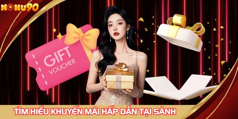 Tìm hiểu khuyến mãi hấp dẫn tại sảnh