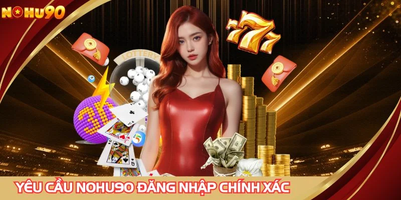 Yêu cầu thực hiện NOHU90 đăng nhập chính xác